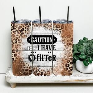 Caution I Have No Filter 20oz Tumbler With Metal Straw